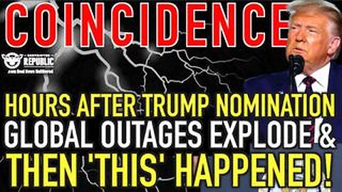 Coincidence? Hours After Trump Accepts Nomination, Global Outages Explode & Then ‘THIS’ HAPPENED!