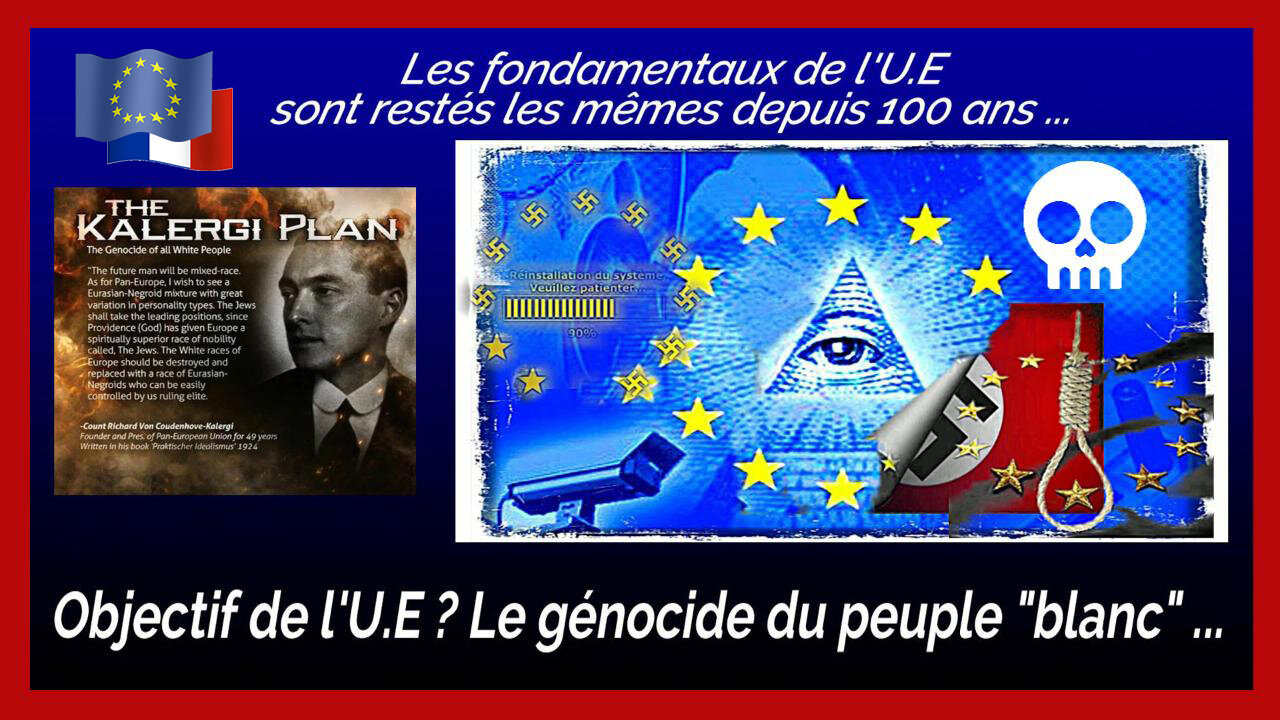 L'U.E et le "Grand Remplacement" c'est le Plan KALERGI "en marche" (1922) ... Voir descriptif.