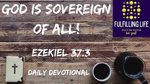 God Can Do Anything! - Ezekiel 37:3 - Fulfilling Life Daily Devotional