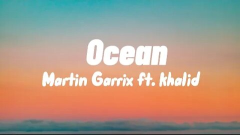 Martin Garrix - Ocean ft.khalid (lyrics)