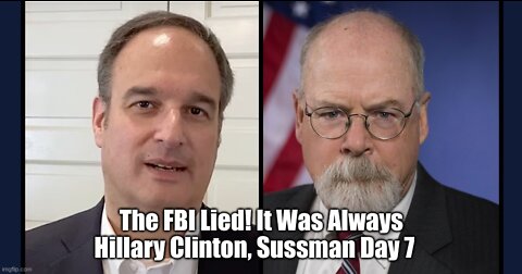 The FBI Lied! It Was Always Hillary Clinton, Sussman Day 7