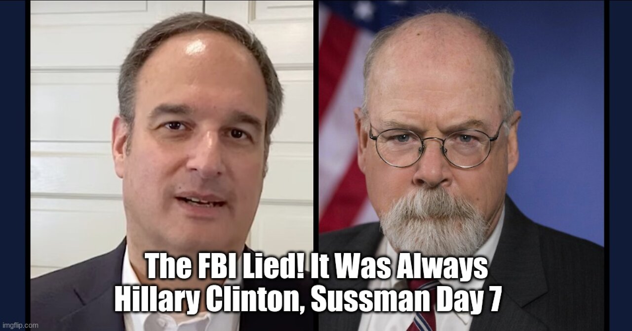 The FBI Lied! It Was Always Hillary Clinton, Sussman Day 7