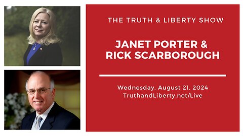 The Truth & Liberty Show with Janet Porter and Rick Scarborough 8/21/24