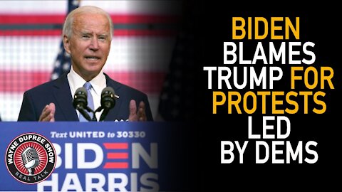 Biden Blames Trump For Protests Led by Dems