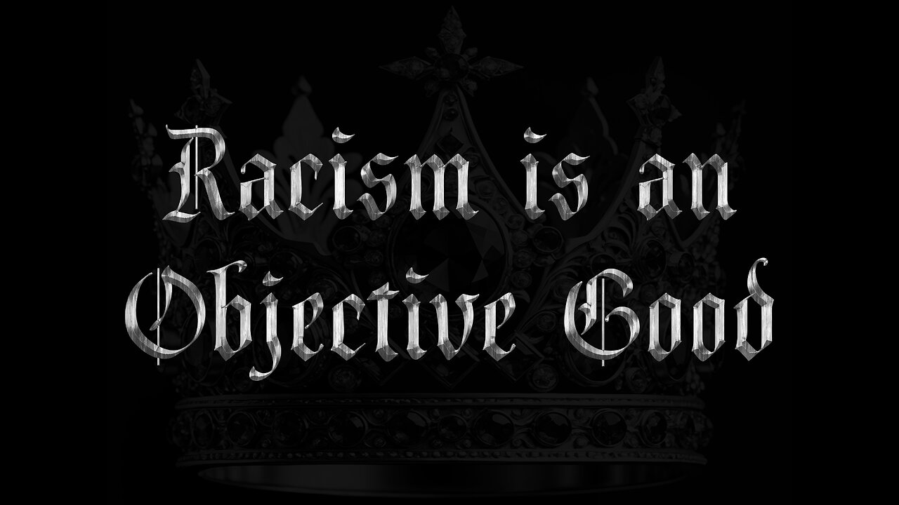 Racism is an Objective Good | The March to Monarchism Ep. 4