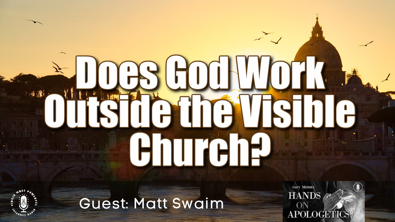 28 Sep 21, Hands on Apologetics: Does God Work Outside the Visible Church?