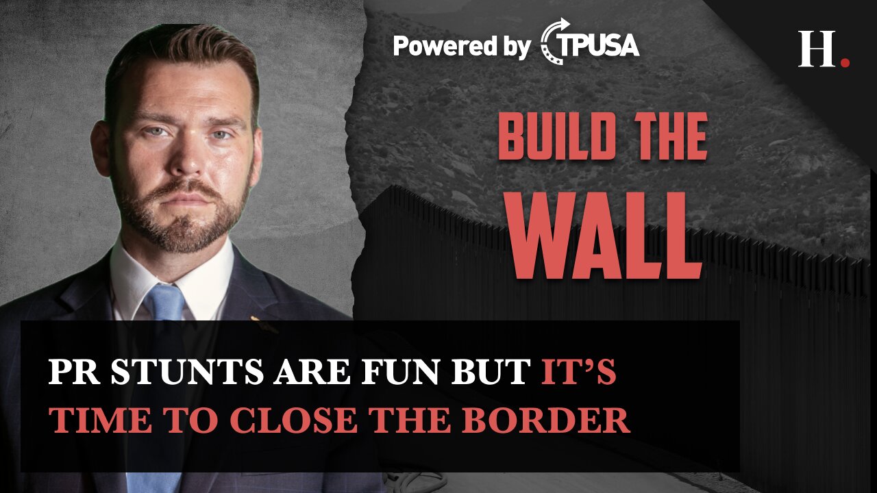 PR Stunts Are Fun But It's Time to Close the Border