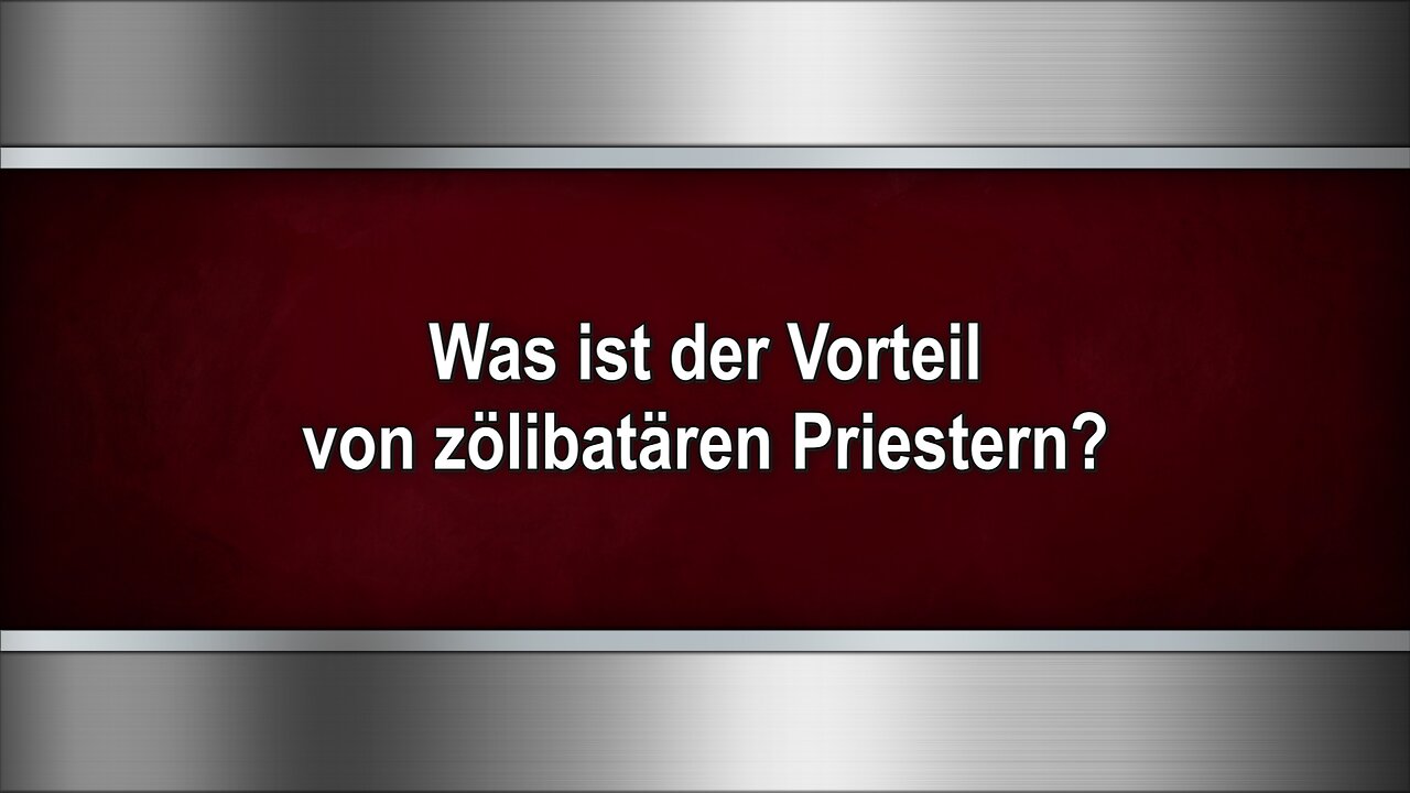 Was ist der Vorteil von zölibatären Priestern?