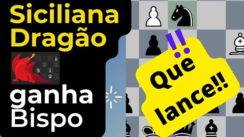 QUE JOGADA! DEFESA SICILIANA DRAGÃO GANHA UM BISPO E A PARTIDA