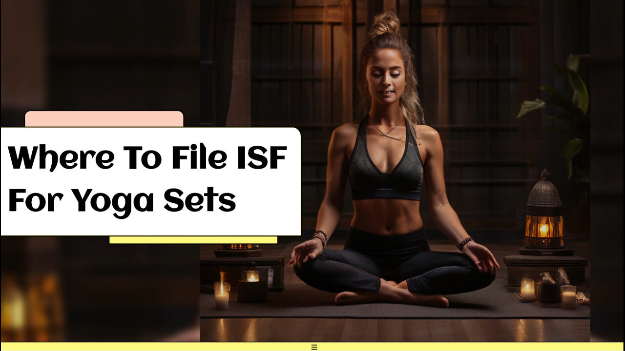 Navigating the ISF Process: Simplifying Importing Yoga Sets with ISFCargo