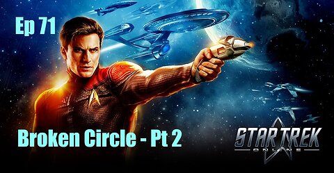 Star Trek Online - Ep 71: Broken Circle - Pt 2