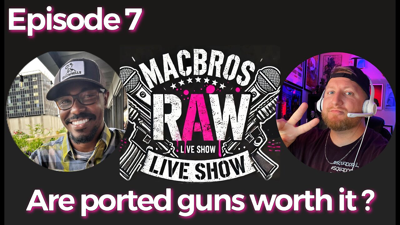 Episode 7 - MacBros Raw Show "Are ported guns worth it?"