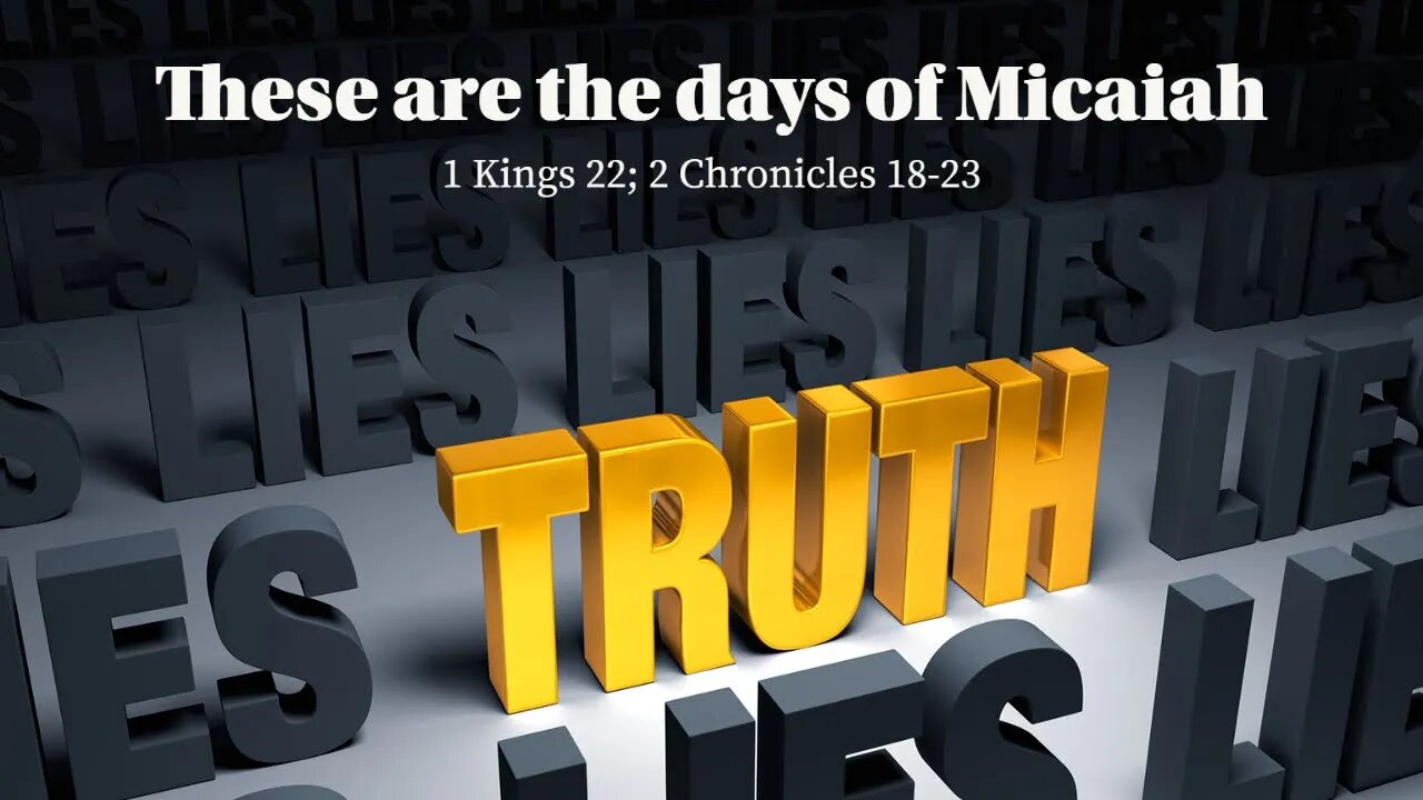 These are the Days of Micaiah (1 Kings 22; 2 Chronicles 18-23)