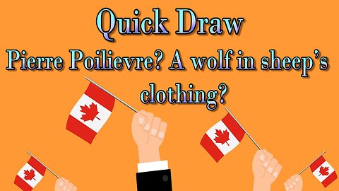 Pierre Poilievre? - A wolf in sheep’s clothing?