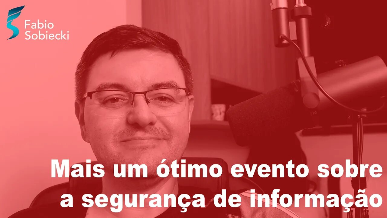 Mais um ótimo evento sobre a segurança de informação