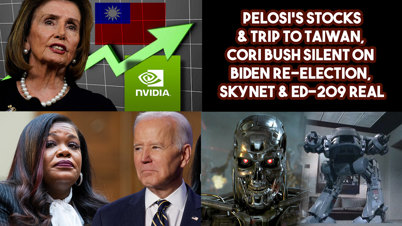 Pelosi Stocks & Trip To Taiwan, Cori Bush Silent On Biden Re-election, Skynet & ED-209 Real