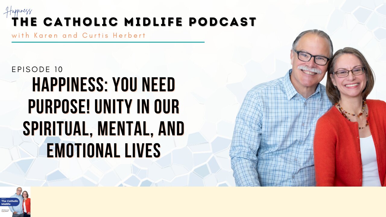 Episode 10 - HAPPINESS: You need purpose! Unity in our spiritual, mental, and emotional lives