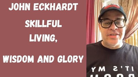 John Eckhardt-Skillful Living, Wisdom and Glory