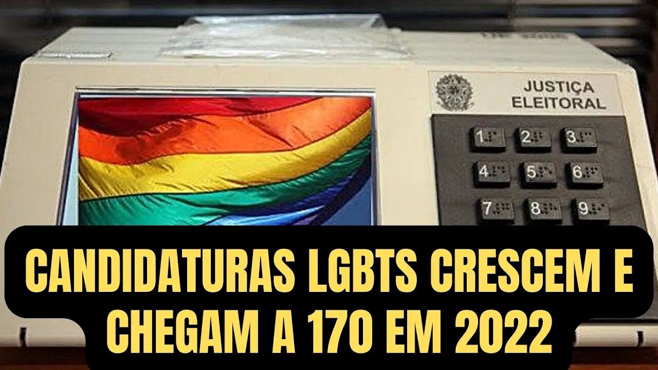 CANDIDATURAS LGBTs CRESCEM E CHEGAM A 170 EM 2022