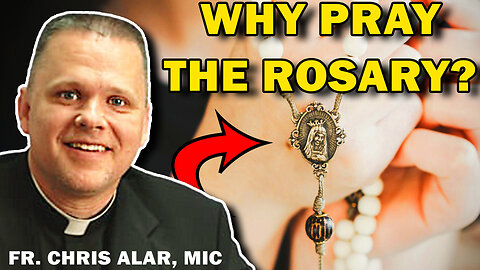 Fr. Chris Alar Explains the Power of the Holy Rosary!