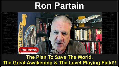 Ron Partain: The Plan To Save The World, The Great Awakening & The Level Playing Field!!