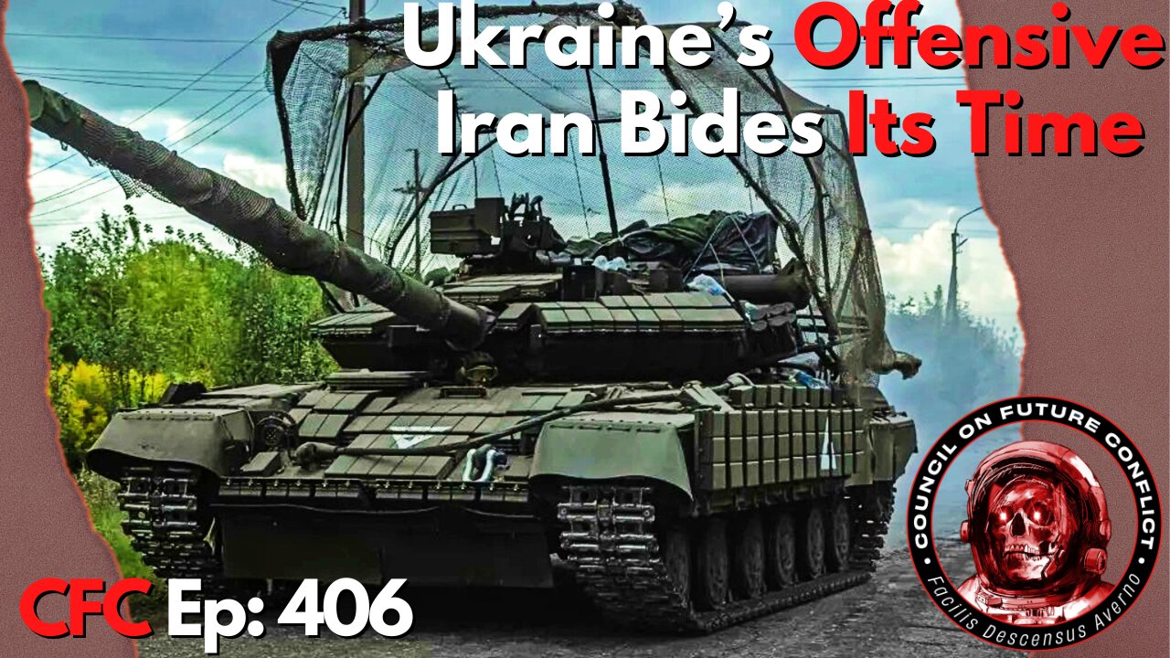 Council on Future Conflict Episode 406: Ukraine’s Offensive, Iran Bides Its Time