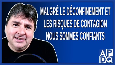 Malgré le déconfinement et les risques de contagion nous sommes confiants. Dit Boileau