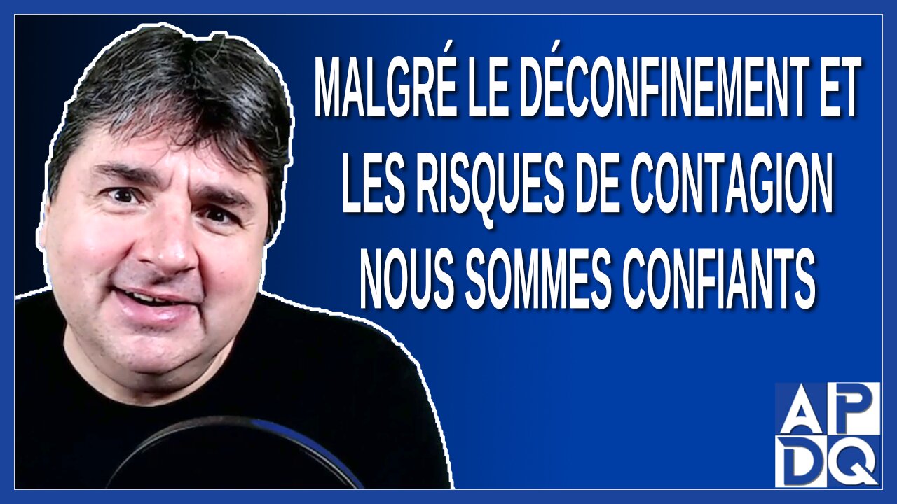 Malgré le déconfinement et les risques de contagion nous sommes confiants. Dit Boileau