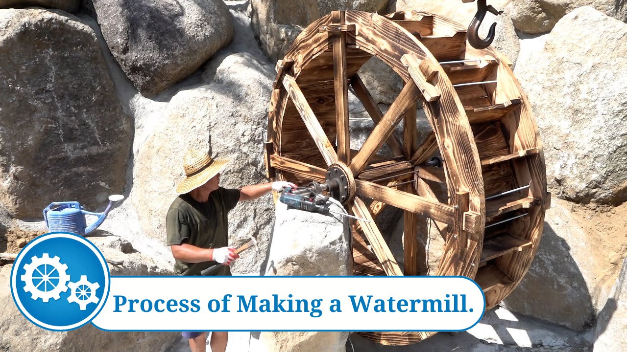 Process of Making a Watermill.