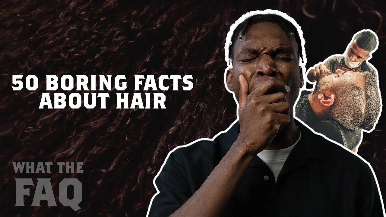 48 Uninteresting Facts About Hair. (You WILL Get Bored Watching THIS!!! 😴)