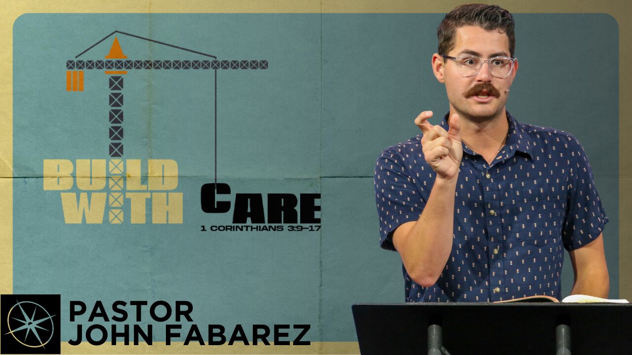 Build With Care (1 Corinthians 3:9-17) | Pastor John Fabarez