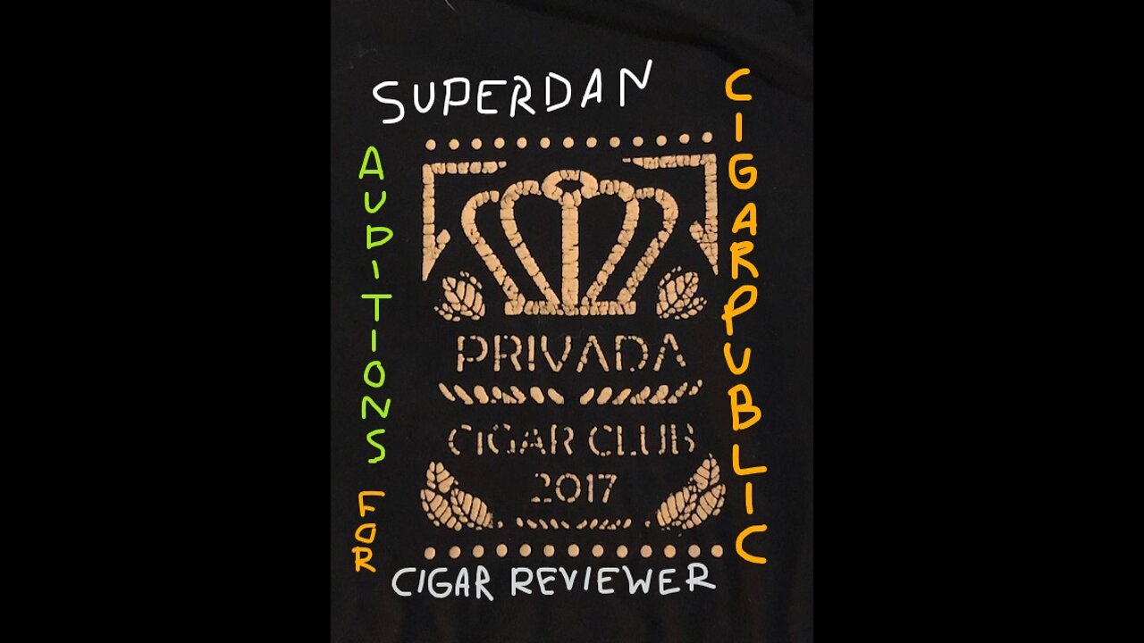 Superdan 'auditions' for Cigar Reviewer for Cigar Public