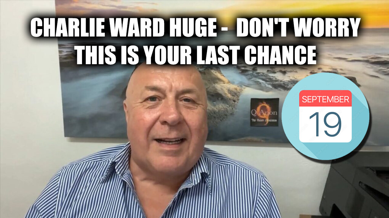 Charlie Ward HUGE Sept 19 - Don't Worry! This Is Your Last Chance