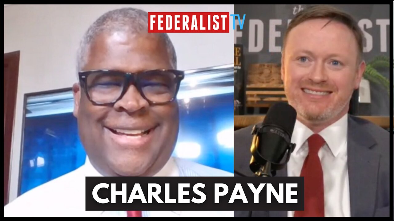 Charles Payne On Woke Capital, COVID Recovery, Inflation Risk, & Much More | Federalist Radio Hour