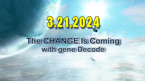 Gene Decode HUGE - The CHANGE Is Coming - 3/22/24..