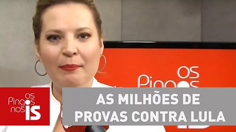 Joice: As milhões de provas contra Lula