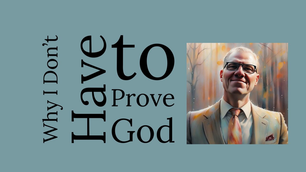 Why I don’t have to prove God