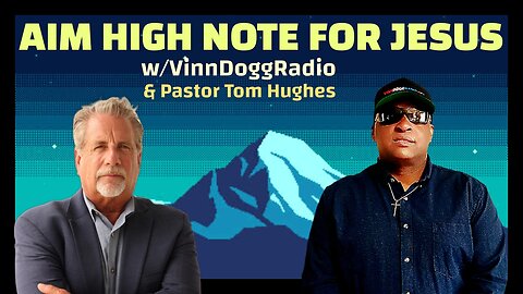 AIM HIGH 4 JESUS w/VinnDoggRadio & Pastor Tom Hughes