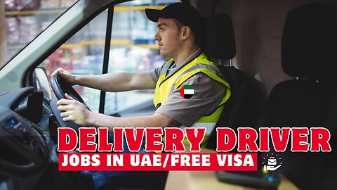 Delivery Driver Jobs in Dubai | Dubai Delivery Jobs Salary 2024