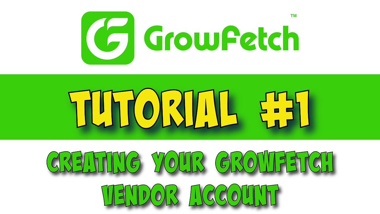 Tutorial #1 Creating your Growfetch Vendor Account