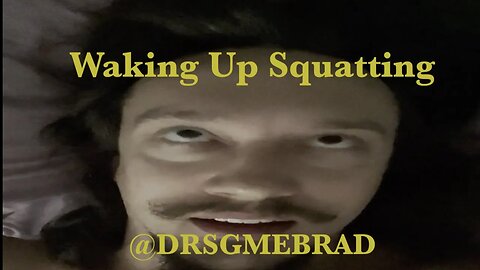 Waking Up Squatting