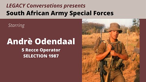 Legacy Conversations - André Odendaal - 5 Recce Selection 1987 - FESTIVE SEASON REPEAT