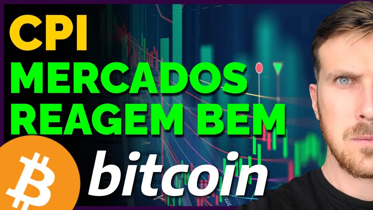 BITCOIN E MERCADOS REAGEM BEM AO CPI!
