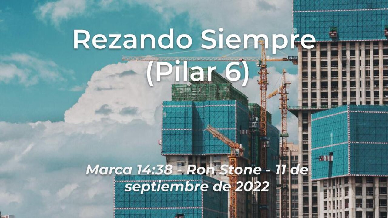 2022-09-11 - Rezando Siempre (Pilar 6) - Marca 14:38 - Ron Stone (Spanish)