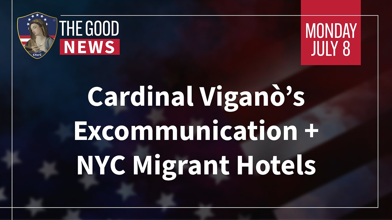 The Good News - July 8th, 2024: Cardinal Viganò’s Excommunication + NYC Migrant Hotels