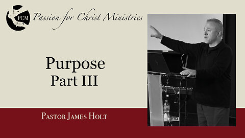 “Purpose: Part III”, Pastor James Holt, September 29, 2024, Passion for Christ Ministries