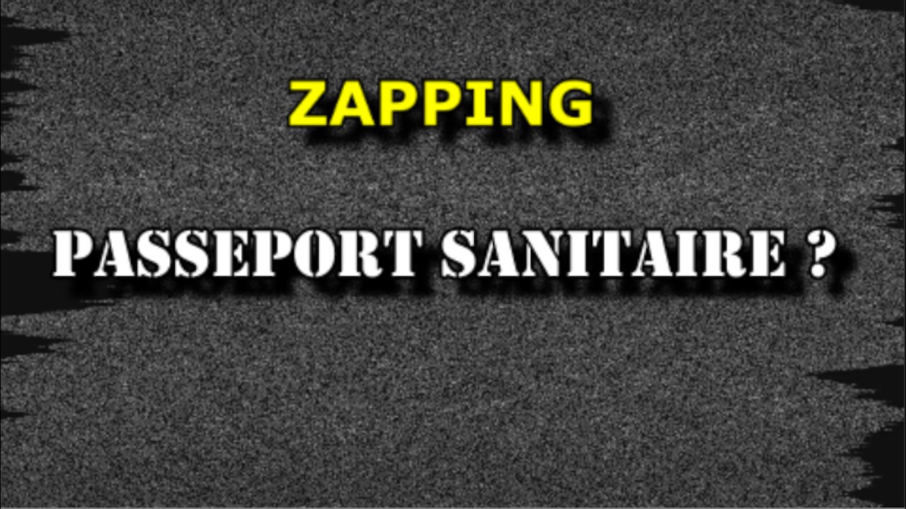 Zapping - Passeport sanitaire ?