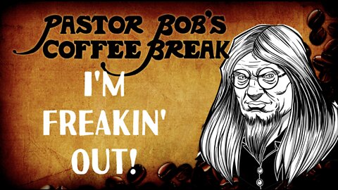 I'M FREAKIN' OUT! / PB's Coffee Break