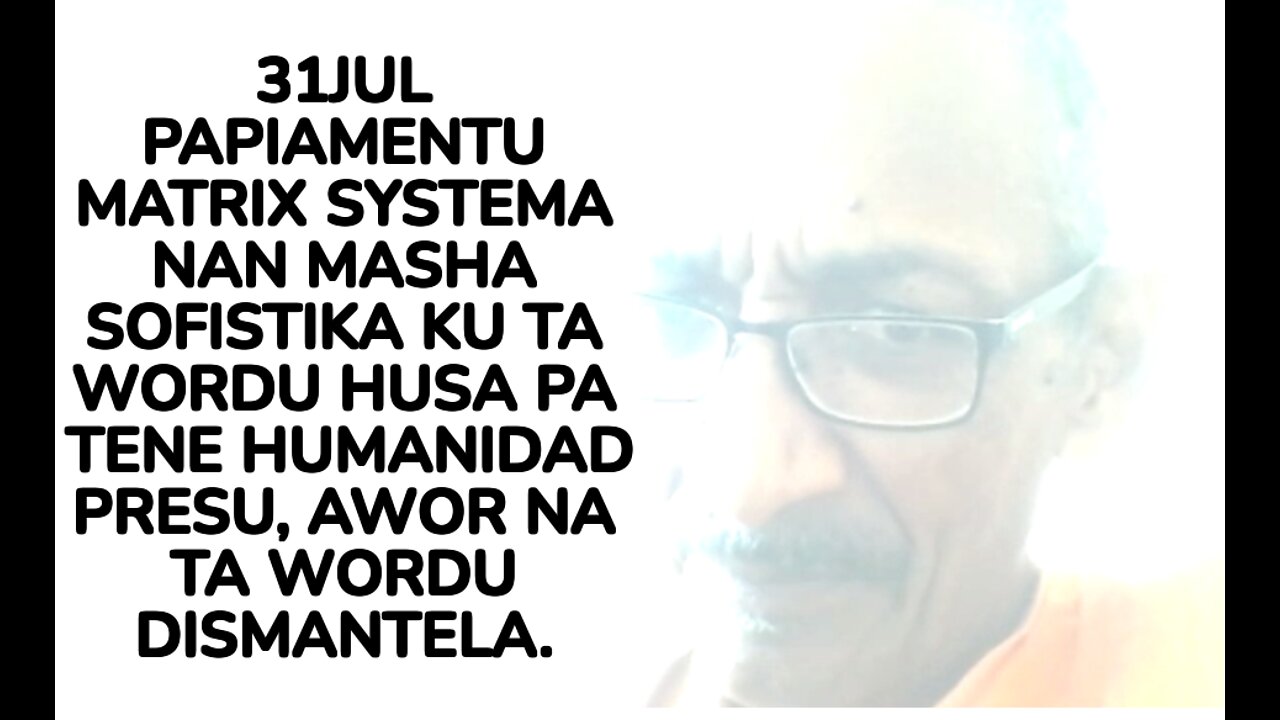 31JUL PAPIAMENTU MATRIX SYSTEMA NAN MASHA SOFISTIKA KU TA WORDU HUSA PA TENE HUMANIDAD PRESU,