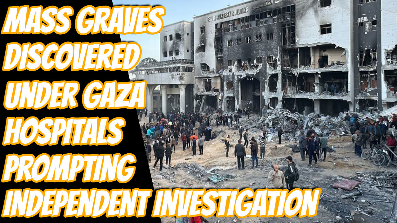 Mass Graves Unearthed Beneath Two Gaza Hospitals In Surprising Discovery